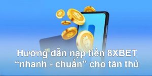 nap-tien-8xbet-coi-quy-trinh-duoc-seup-toi-gian