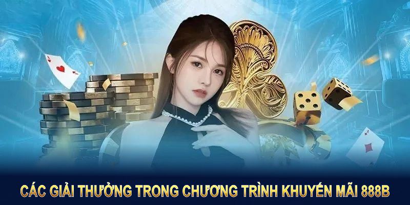 Các giải thưởng trong chương trình khuyến mãi 888B đặc sắc